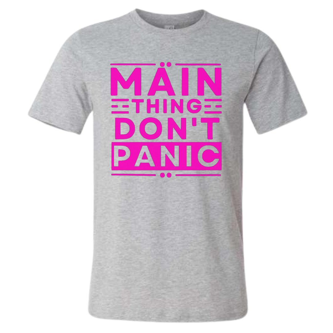 Main Thing Don't Panic T Shirt