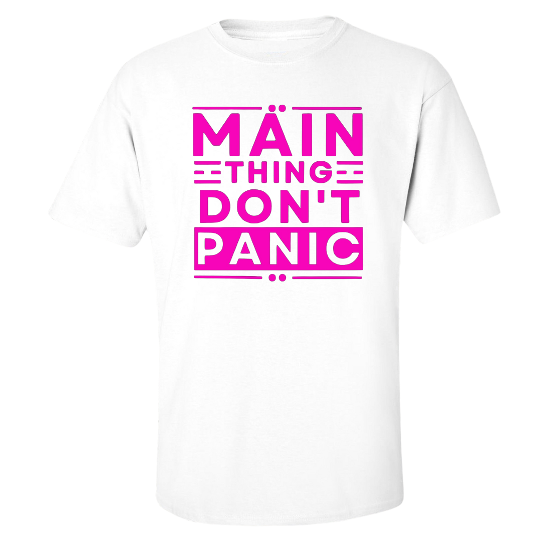 Main Thing Don't Panic T Shirt