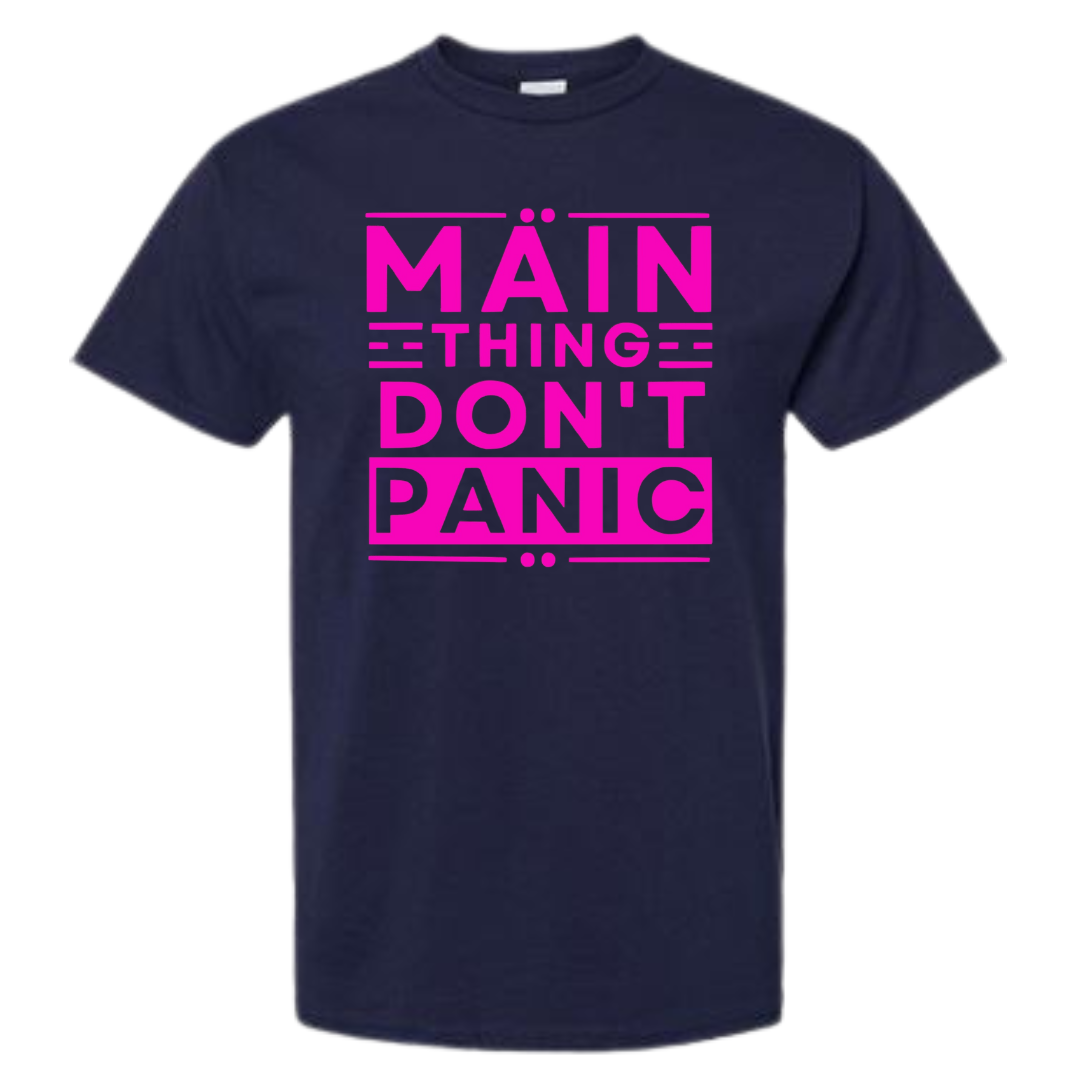 Main Thing Don't Panic T Shirt