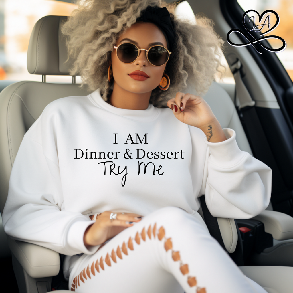 I Am Dinner & Dessert Sweatshirt