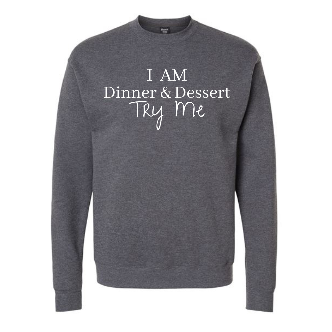 I Am Dinner & Dessert Sweatshirt