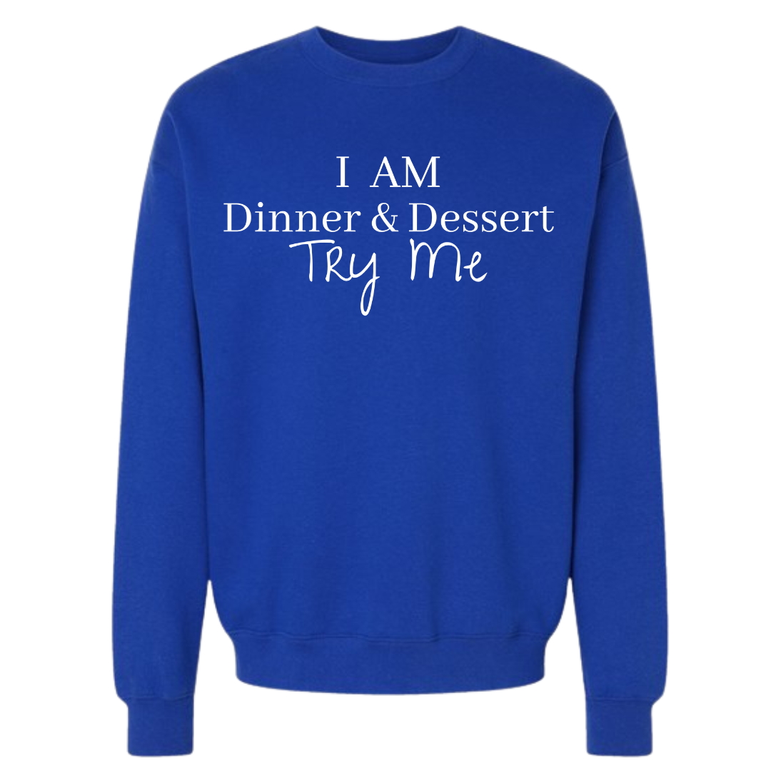 I Am Dinner & Dessert Sweatshirt