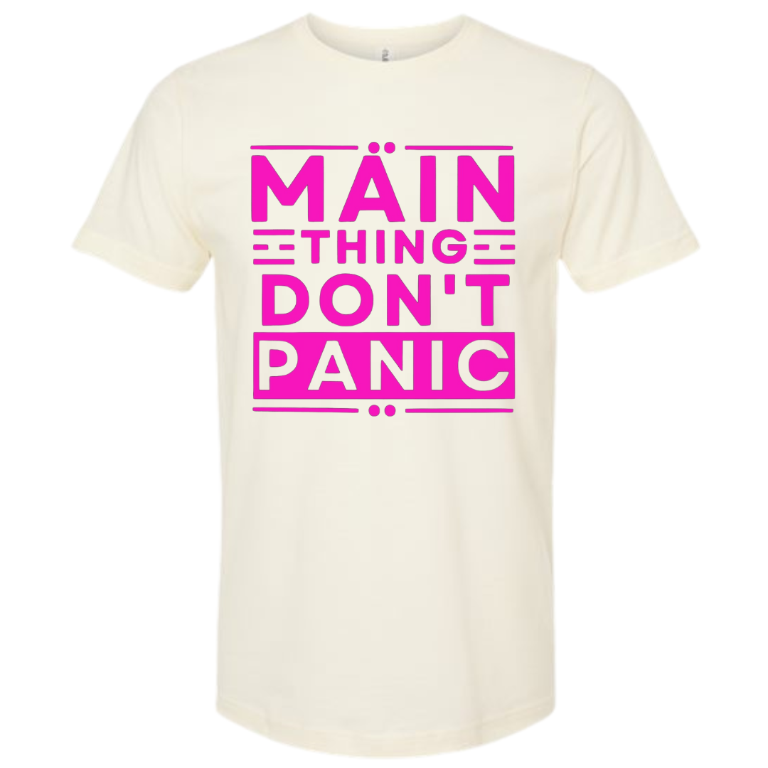 Main Thing Don't Panic T Shirt