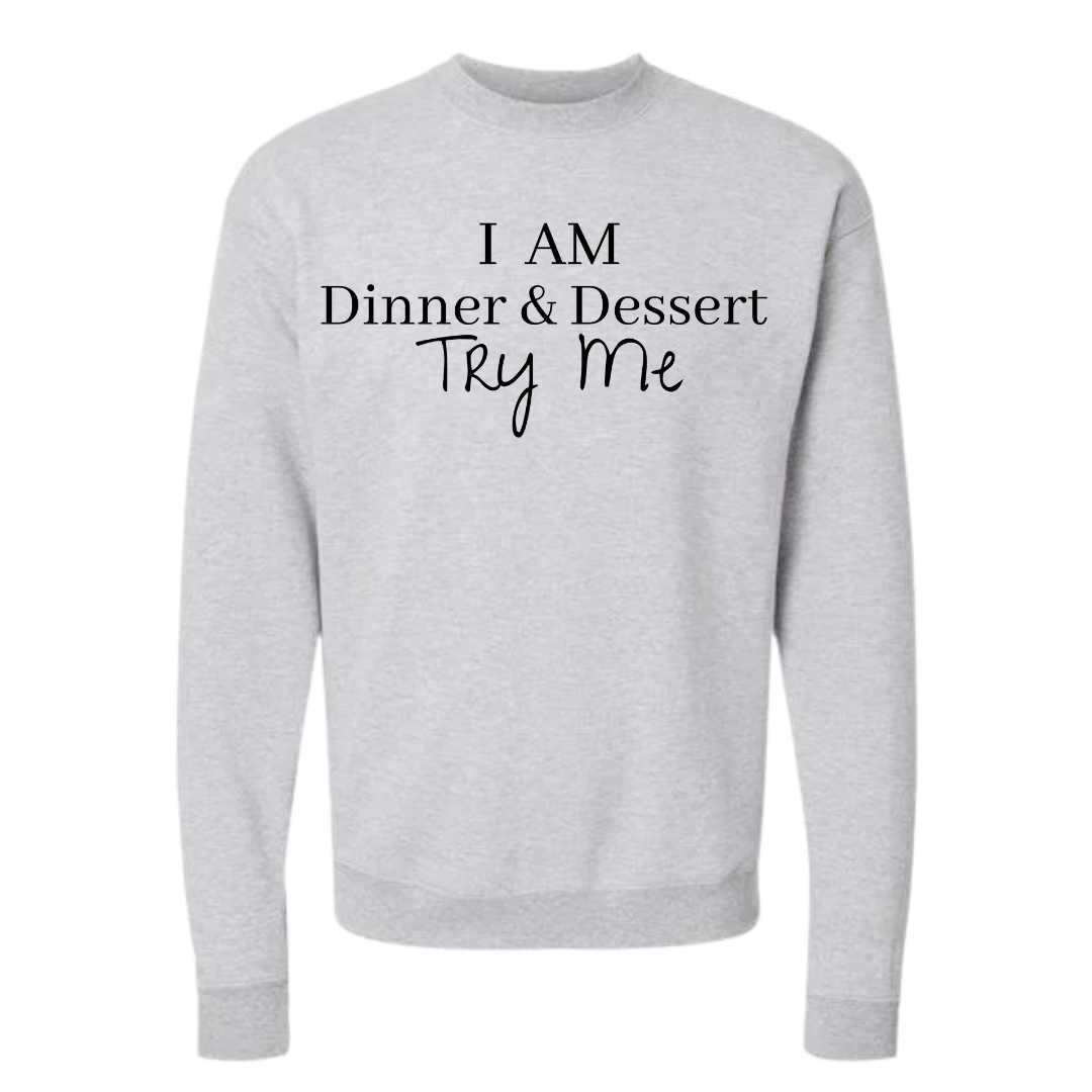 I Am Dinner & Dessert Sweatshirt