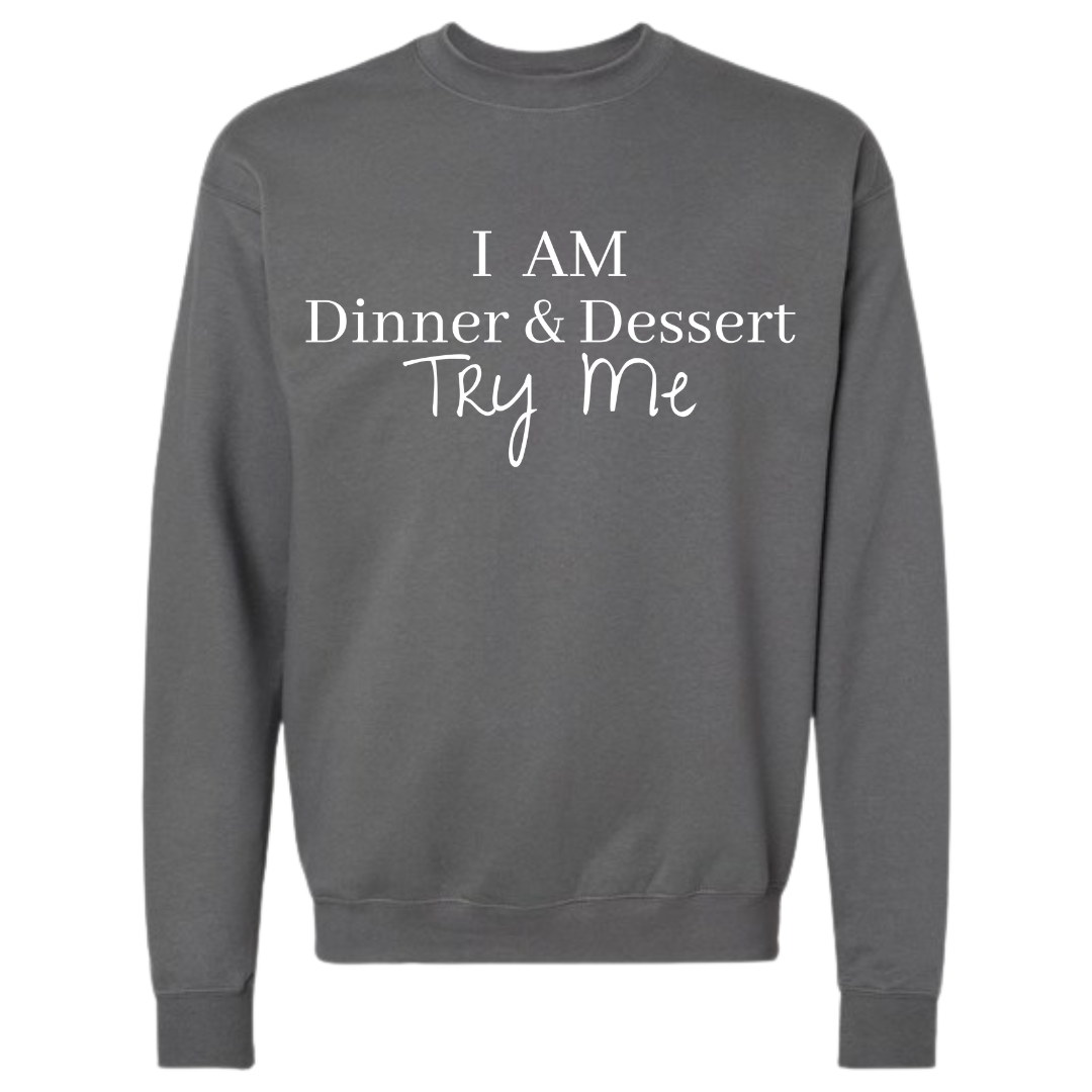 I Am Dinner & Dessert Sweatshirt