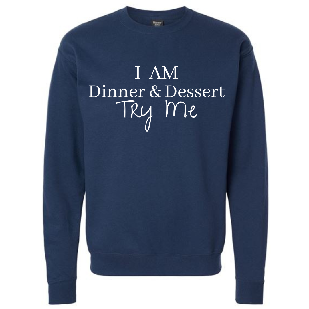 I Am Dinner & Dessert Sweatshirt