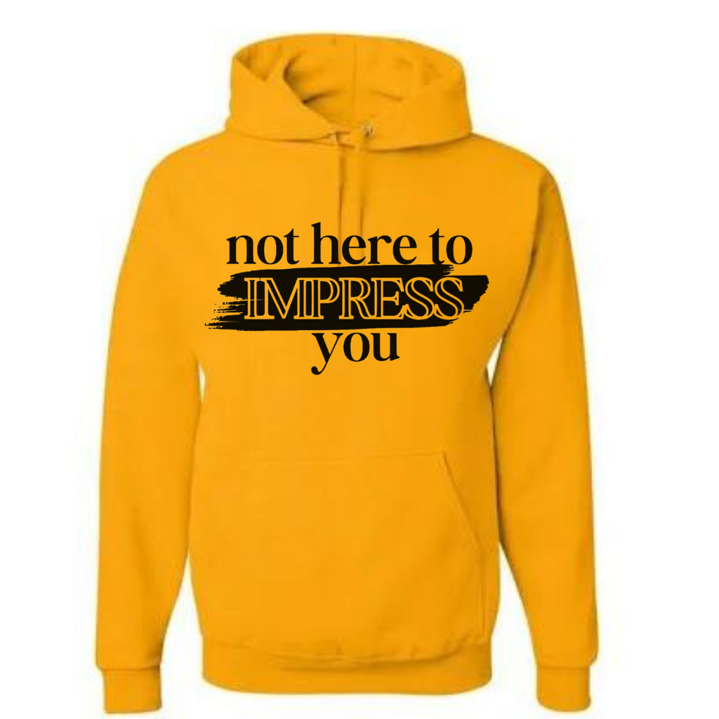 Not Here to Impress You Hoodie