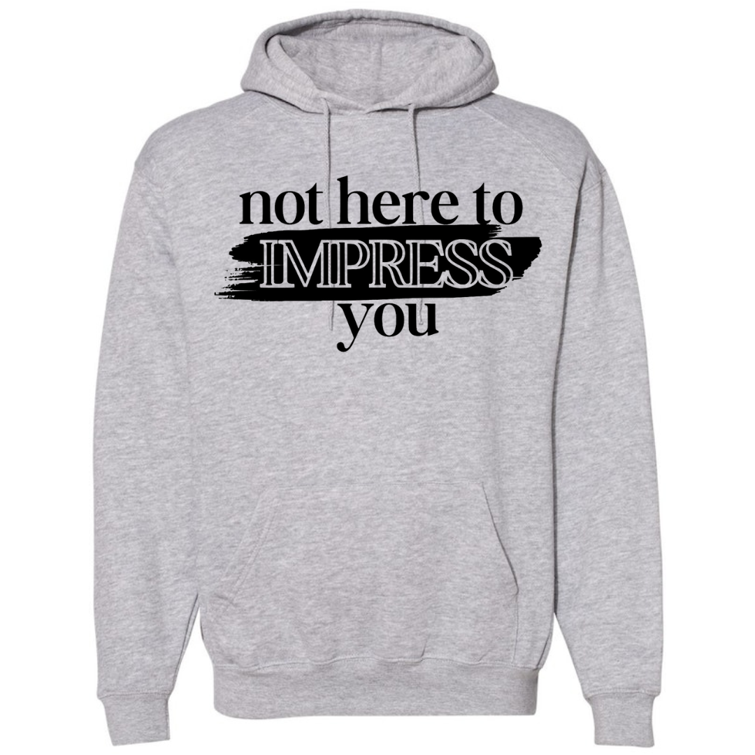 Not Here to Impress You Hoodie